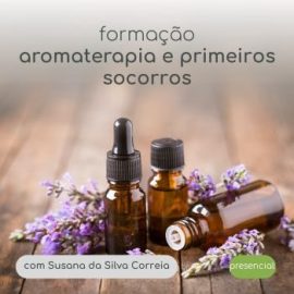 Aromaterapia nos Primeiros Socorros - 28 Outubro